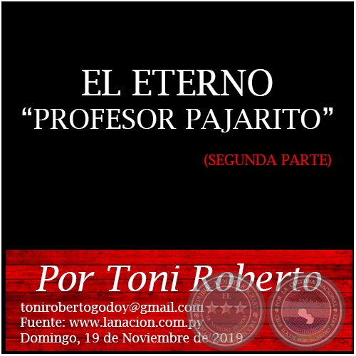 EL ETERNO PROFESOR PAJARITO (SEGUNDA PARTE) - Por Toni Roberto - Domingo, 17 de Noviembre de 2019